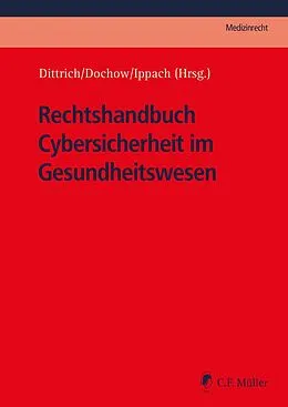 E-Book (epub) Rechtshandbuch Cybersicherheit im Gesundheitswesen von Philipp Adelberg, Victoria Copeland, Tilmann Dittrich