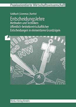 Kartonierter Einband Entscheidungslehre - Methoden und Techniken von Arnim Goldbach, Dieter Grommas, Thomas Barthel