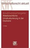 E-Book (epub) Arbeitsrechtliche Umstrukturierungen in der Insolvenz von Georg Annuß, Mark Lembke, Daniela A. Hangarter