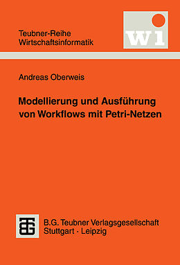 Kartonierter Einband Modellierung und Ausführung von Workflows mit Petri-Netzen von Andreas Oberweis