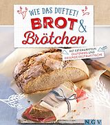 E-Book (epub) Wie das duftet! Brot &amp; Brötchen von Nina Engels