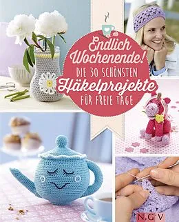 E-Book (epub) Endlich Wochenende! Die 30 schönsten Häkelprojekte für freie Tage von Mara Engel, Angela Lehmbach, Yvonne Markus