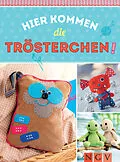 E-Book (epub) Hier kommen die Trösterchen - Mit Schnittmustern zum Download von Rabea Rauer, Yvonne Reidelbach, Petra Hoffmann