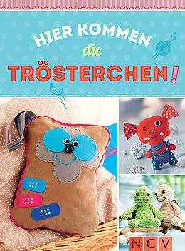 E-Book (epub) Hier kommen die Trösterchen - Mit Schnittmustern zum Download von Rabea Rauer, Yvonne Reidelbach, Petra Hoffmann