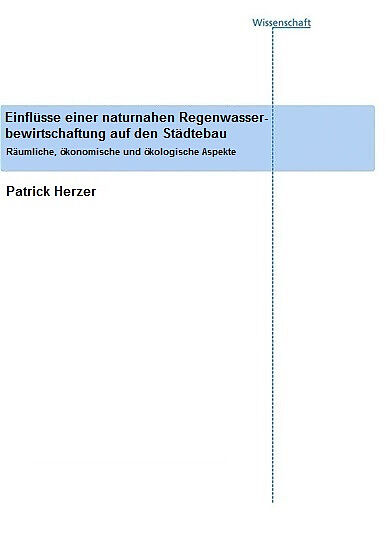 Einflüsse einer naturnahen Regenwasserbewirtschaftung auf den Städtebau