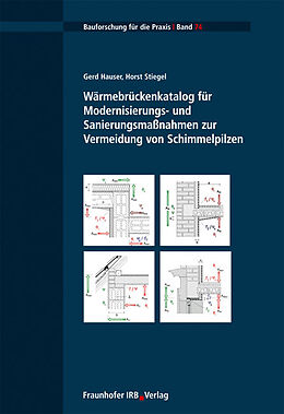 Kartonierter Einband Wärmebrückenkatalog für Modernisierungs- und Sanierungsmaßnahmen zur Vermeidung von Schimmelpilzen von Horst Stiegel, Gerd Hauser