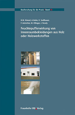 Kartonierter Einband Feuchtepufferwirkung von Innenraumbekleidungen aus Holz oder Holzwerkstoffen von H.M. Künzel, A. Holm, K. Sedlbauer