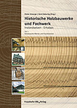 Fester Einband Historische Holzbauwerke und Fachwerk. Instandsetzen - Erhalten von Dieter Ansorge, Klaus Erler, Frank Essmann