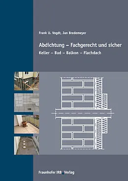 E-Book (pdf) Abdichtung - fachgerecht und sicher von Frank U. Vogdt, Jan Bredemeyer
