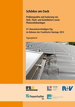 E-Book (pdf) Schäden am Dach. Problempunkte und Sanierung von Steil-, Flach- und Gründächern sowie Photovoltaikanlagen von Stefan Horschler, Stefan Ibold, Walter Holzapfel