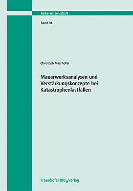 Kartonierter Einband Mauerwerksanalysen und Verstärkungskonzepte bei Katastrophenlastfällen. Bericht 03/02 von Christoph Mayrhofer