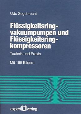 Kartonierter Einband Flüssigkeitsringvakuumpumpen und Flüssigkeitsringkompressoren von Udo Segebrecht