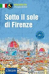 Kartonierter Einband Sotto il sole di Firenze von Silvana Brusati, Alessandra Felici Puccetti, Roberta Rossi
