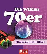Fester Einband Die wilden 70er - Bonanzarad und Flokati von Alexandra Sgro