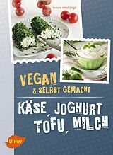 E-Book (pdf) Käse, Joghurt, Tofu, Milch. Vegan und selbstgemacht von Yvonne Hölzl-Singh