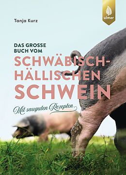 Fester Einband Das große Buch vom Schwäbisch-Hällischen Schwein von Tanja Kurz