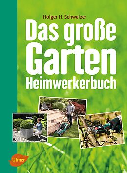 Fester Einband Das große Garten-Heimwerkerbuch von Holger H. Schweizer