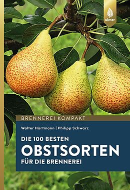 Fester Einband Die 100 besten Obstsorten für die Brennerei von Walter Hartmann, Philipp Schwarz