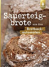 E-Book (pdf) Sauerteigbrote aus dem Brotbackautomaten von Mirjam Beile