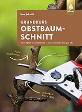 Kartonierter Einband Grundkurs Obstbaumschnitt von Uwe Jakubik