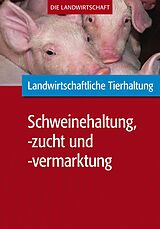 E-Book (pdf) Landwirtschaftliche Tierhaltung: Schweinehaltung, -zucht und -vermarktung von VELA