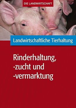 E-Book (pdf) Landwirtschaftliche Tierhaltung: Landwirtschaftliche Rinderhaltung, -zucht und -vermarktung von VELA