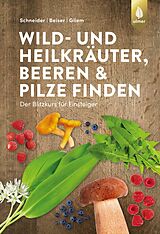 E-Book (pdf) Wild- und Heilkräuter, Beeren und Pilze finden von Christine Schneider, Rudi Beiser, Maurice Gliem