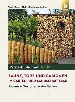 E-Book (epub) Zäune, Tore und Gabionen im Garten- und Landschaftsbau von Wolf Meyer-Ricks, Christine Andres