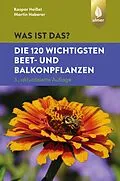 E-Book (epub) Was ist das? Die 120 wichtigsten Beet- und Balkonpflanzen von Kaspar Heißel, Martin Haberer