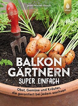 Kartonierter Einband Balkongärtnern super einfach von Jean-Michel Groult, Claudia Arlinghaus