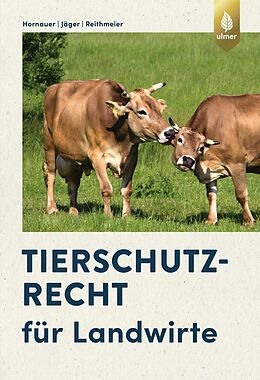 E-Book (pdf) Tierschutzrecht für Landwirte von Wilhelm Hornauer, Cornelie Jäger, Peter Reithmeier