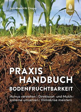 E-Book (pdf) Praxishandbuch Bodenfruchtbarkeit von Jan-Hendrik Cropp