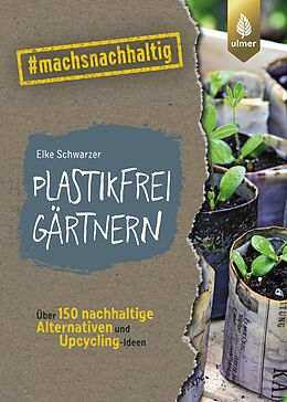 Kartonierter Einband Plastikfrei gärtnern von Elke Schwarzer