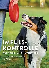 Kartonierter Einband (Kt) Impulskontrolle für Treib- und Hütehunde von Christiane Schnepper