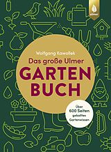 Fester Einband Das große Ulmer Gartenbuch. Über 600 Seiten geballtes Gartenwissen von Wolfgang Kawollek