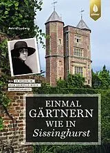 Kartonierter Einband Einmal gärtnern wie in Sissinghurst von Astrid Ludwig