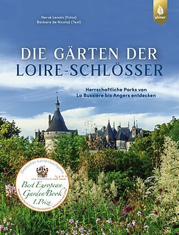 Fester Einband Die Gärten der Loire-Schlösser von Hervé Lenain, Barbara de Nicolaÿ, Claudia Arlinghaus