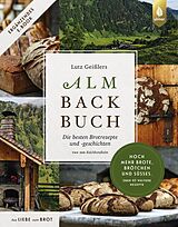 E-Book (pdf) Lutz Geißlers Almbackbuch. Noch mehr Brote, Brötchen und Süßes. Über 40 weitere Rezepte von Lutz Geißler