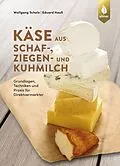 E-Book (pdf) Käse aus Schaf-, Ziegen- und Kuhmilch von Wolfgang Scholz, Eduard Hauß