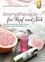 Kartonierter Einband Aromatherapie für Kopf und Seele von Sabrina Herber, Eliane Zimmermann