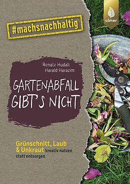 Kartonierter Einband Gartenabfall gibts nicht von Renate Hudak, Harald Harazim