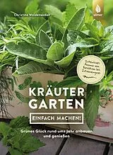 Kartonierter Einband Kräutergarten - einfach machen! von Christine Weidenweber