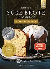 Fester Einband Süße Brote backen - einfach perfekt von Lutz Geißler