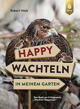 Kartonierter Einband Happy Wachteln in meinem Garten von Robert Höck