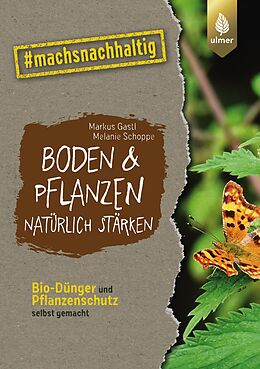 E-Book (pdf) Boden &amp; Pflanzen natürlich stärken von Markus Gastl, Melanie Schoppe