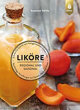Kartonierter Einband Liköre  regional und saisonal von Susanne Oettle