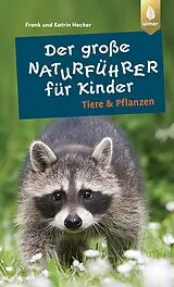 Kartonierter Einband (Kt) Der große Naturführer für Kinder: Tiere und Pflanzen von Frank und Katrin Hecker