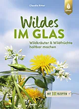 Kartonierter Einband (Kt) Wildes im Glas von Claudia Ritter
