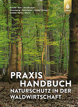 Kartonierter Einband Praxishandbuch Naturschutz in der Waldwirtschaft von Andreas Arnold, Hans-Joachim Bek, Markus Handschuh