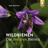 Fester Einband Wildbienen die anderen Bienen von Dr. Paul Westrich